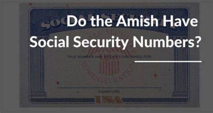 Do Amish people have Social Security numbers?